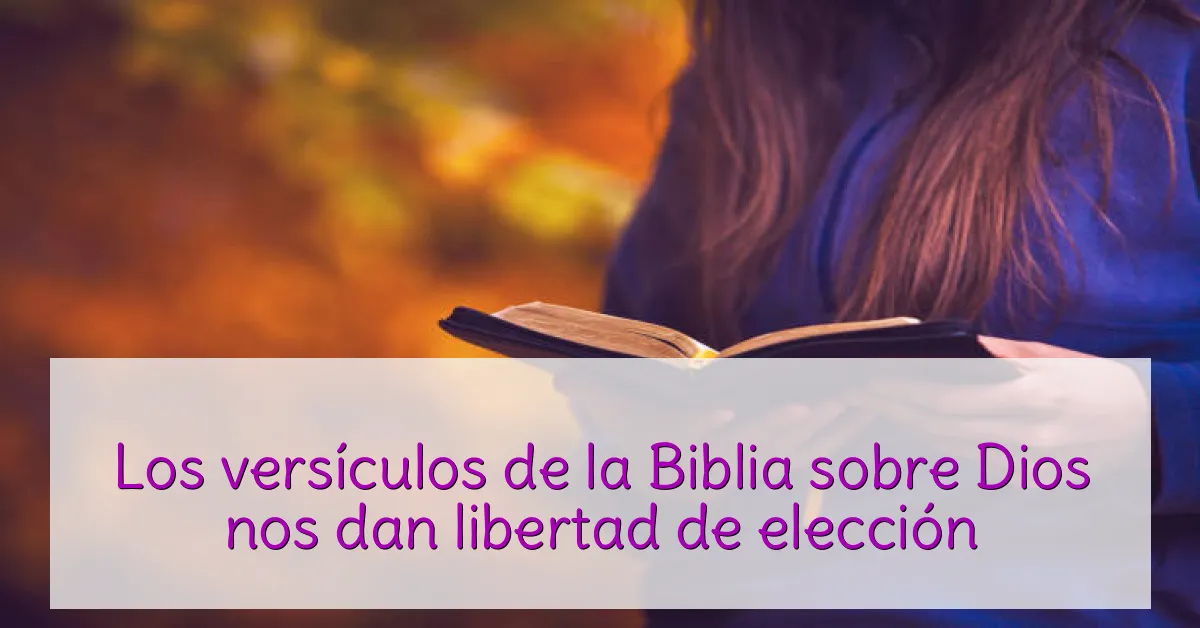Los versículos de la Biblia sobre Dios nos dan libertad de elección