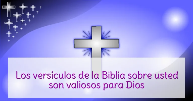 Los versículos de la Biblia sobre usted son valiosos para Dios
