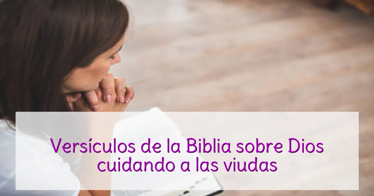 Versículos de la Biblia sobre Dios cuidando a las viudas