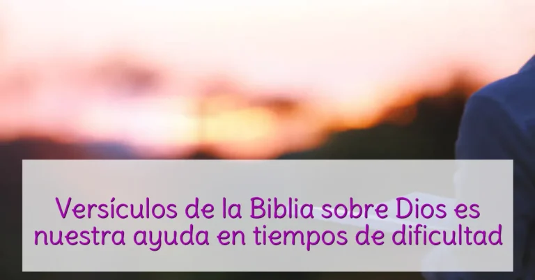 Versículos de la Biblia sobre Dios es nuestra ayuda en tiempos de dificultad