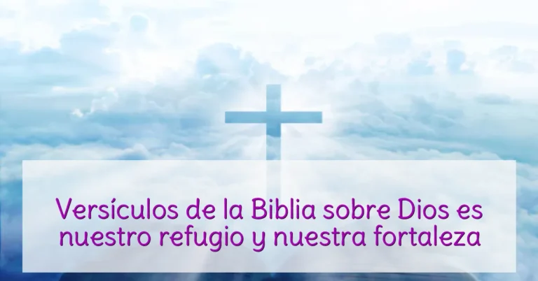 Versículos de la Biblia sobre Dios es nuestro refugio y nuestra fortaleza