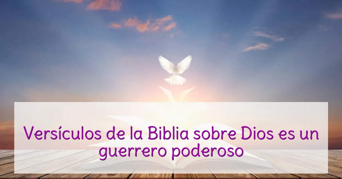 Versículos de la Biblia sobre Dios es un guerrero poderoso