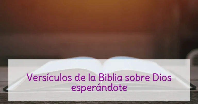 Versículos de la Biblia sobre Dios esperándote