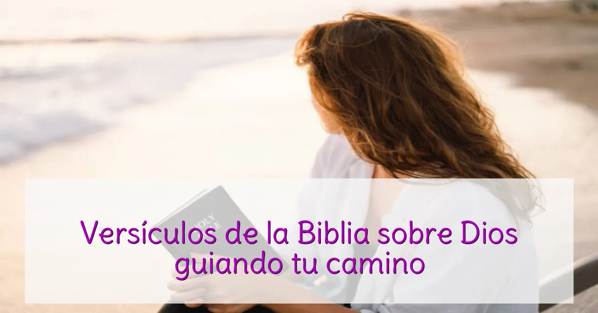 Versículos de la Biblia sobre Dios guiando tu camino