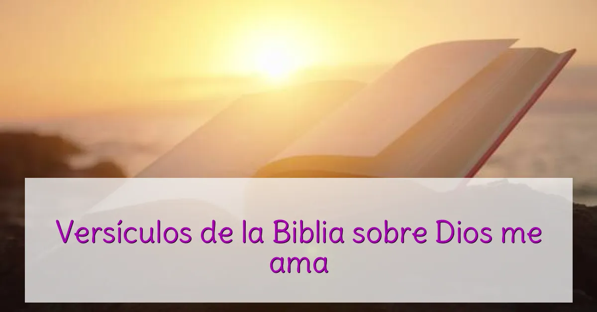 Versículos de la Biblia sobre Dios me ama