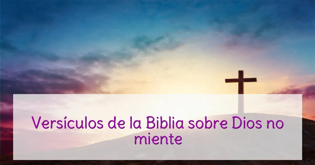 Versículos de la Biblia sobre Dios no miente