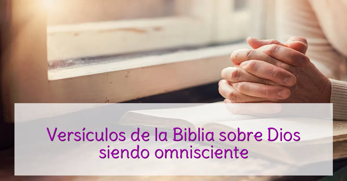 Versículos de la Biblia sobre Dios siendo omnisciente