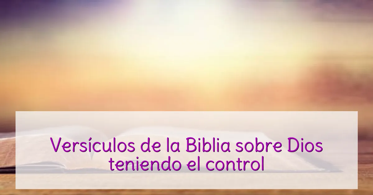 Versículos de la Biblia sobre Dios teniendo el control