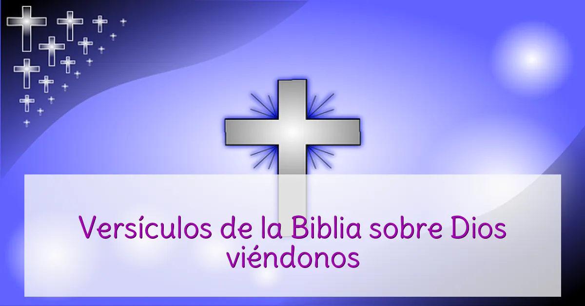 Versículos de la Biblia sobre Dios viéndonos