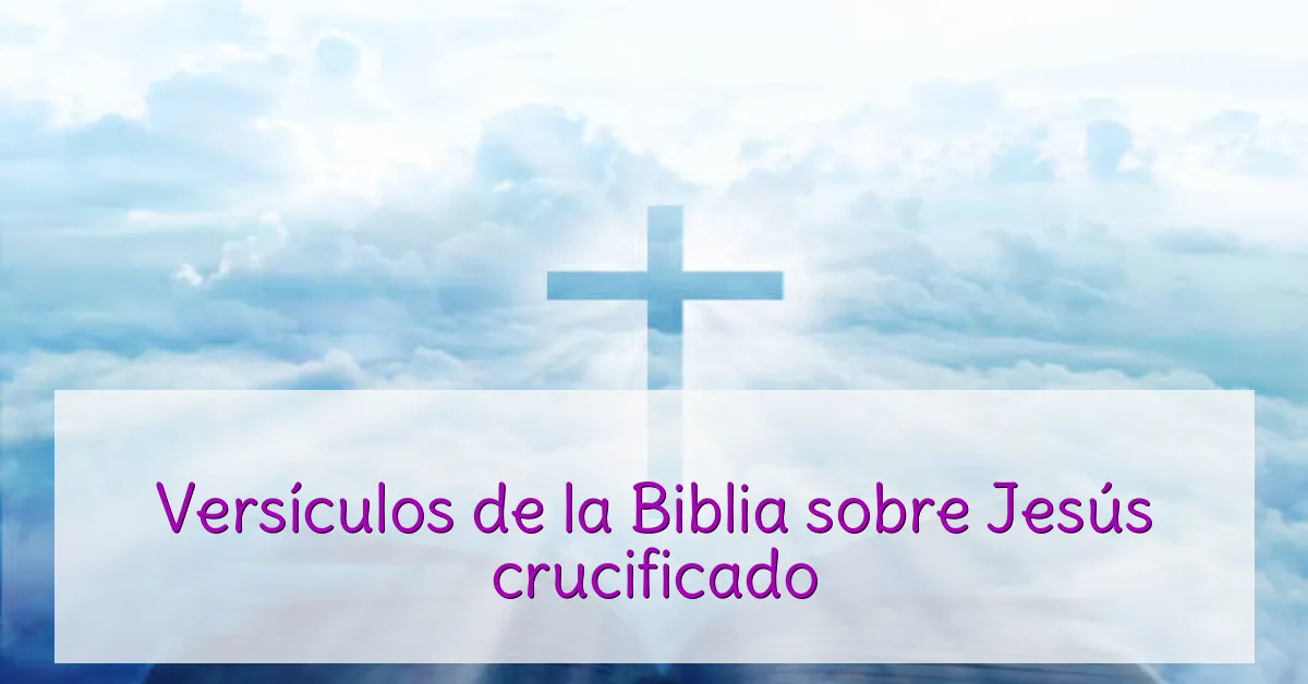 Versículos de la Biblia sobre Jesús crucificado
