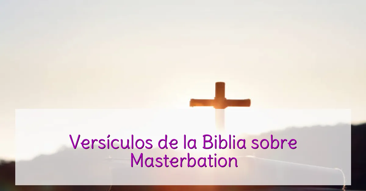Versículos de la Biblia sobre Masterbation