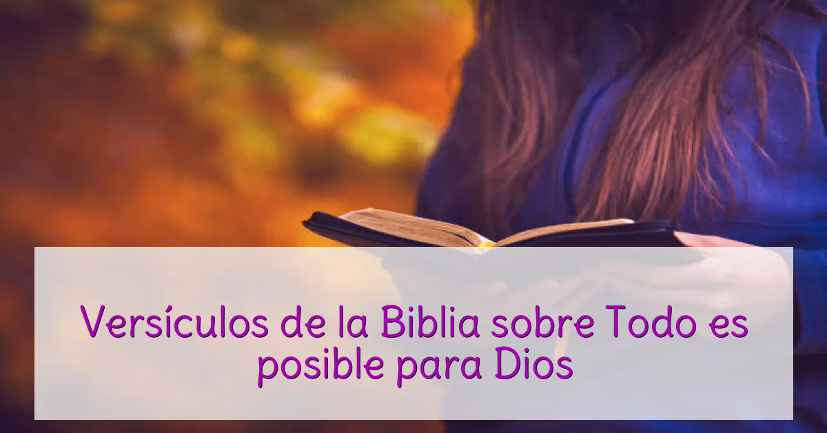 Versículos de la Biblia sobre Todo es posible para Dios