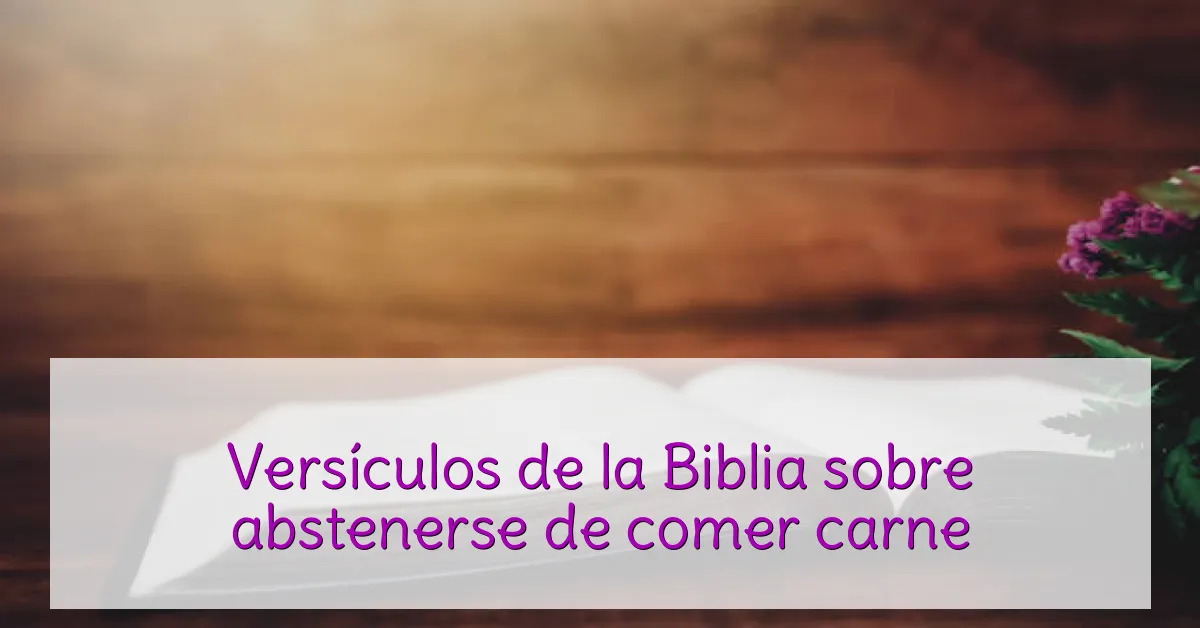 Versículos de la Biblia sobre abstenerse de comer carne