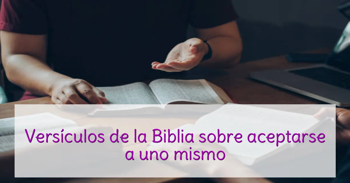 Versículos de la Biblia sobre aceptarse a uno mismo
