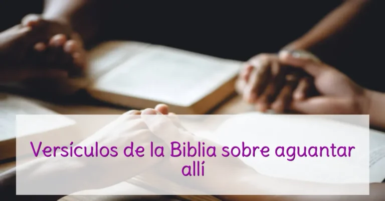 Versículos de la Biblia sobre aguantar allí