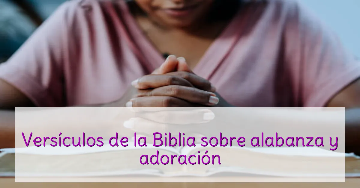Versículos de la Biblia sobre alabanza y adoración