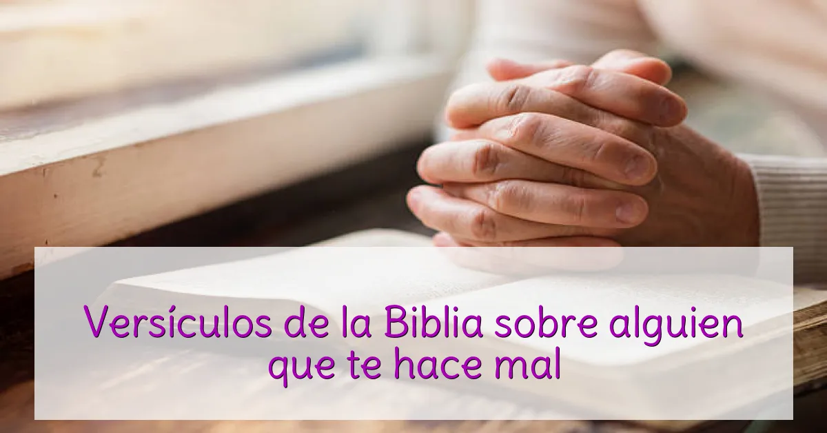 Versículos de la Biblia sobre alguien que te hace mal