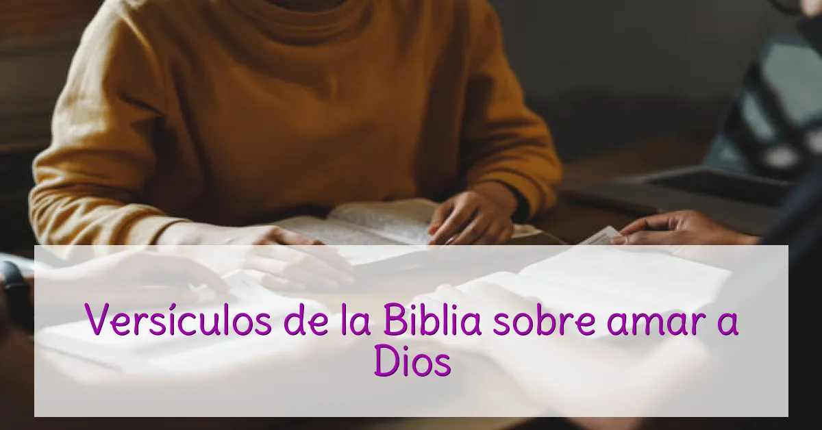 Versículos de la Biblia sobre amar a Dios