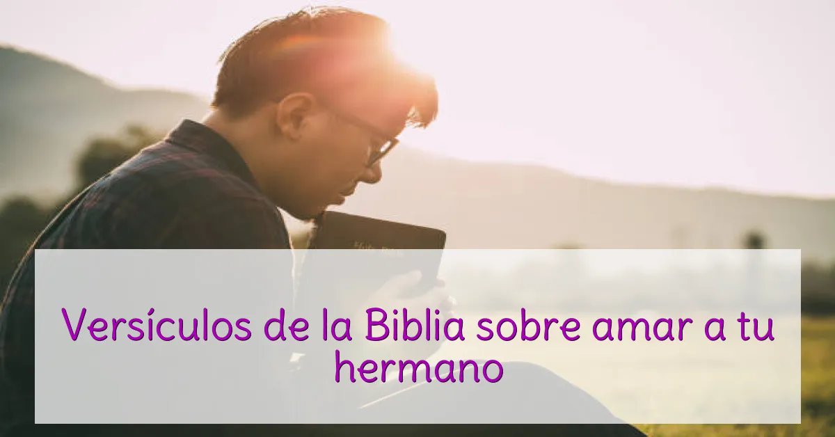 Versículos de la Biblia sobre amar a tu hermano