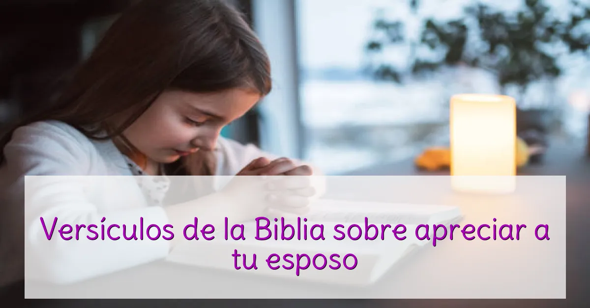 Versículos de la Biblia sobre apreciar a tu esposo