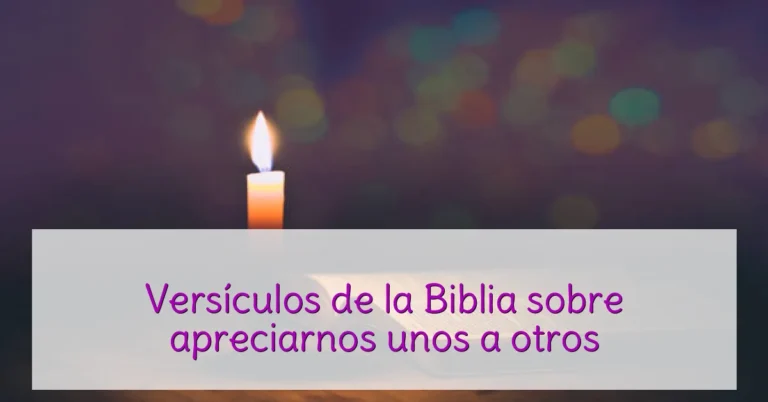 Versículos de la Biblia sobre apreciarnos unos a otros