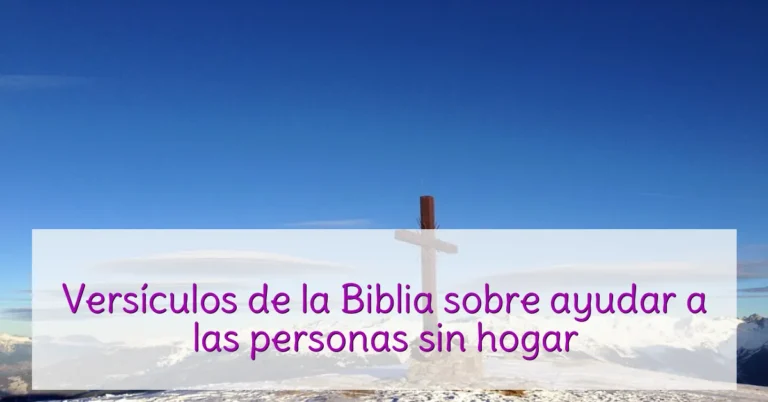 Versículos de la Biblia sobre ayudar a las personas sin hogar