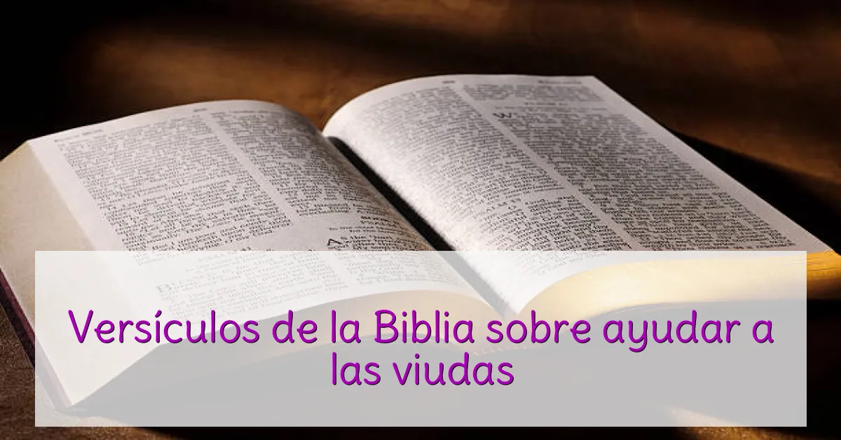 Versículos de la Biblia sobre ayudar a las viudas