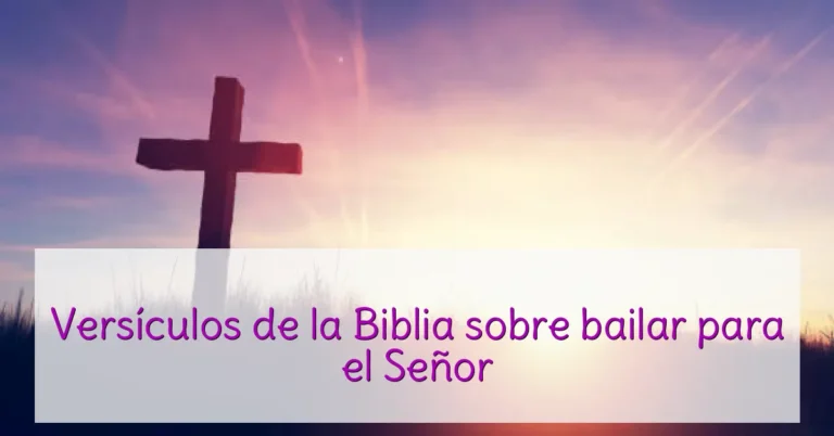 Versículos de la Biblia sobre bailar para el Señor