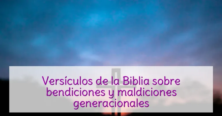 Versículos de la Biblia sobre bendiciones y maldiciones generacionales