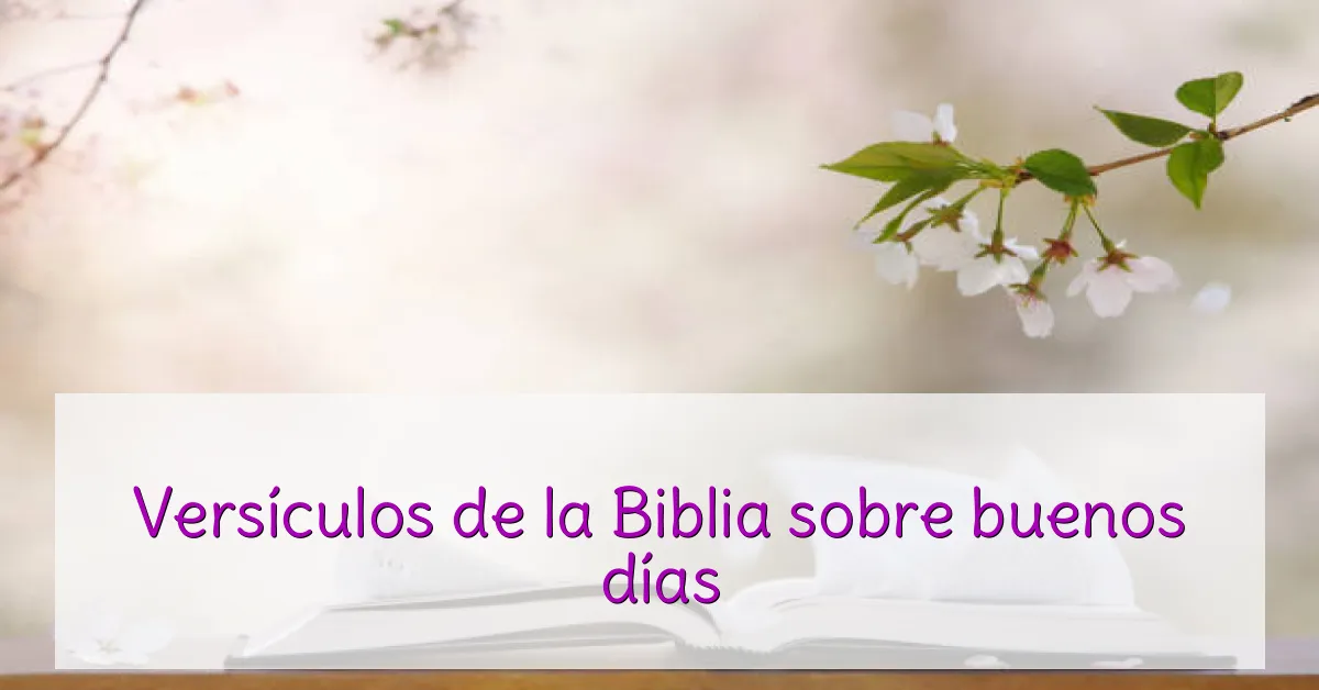 Versículos de la Biblia sobre buenos días