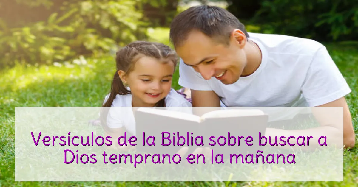Versículos de la Biblia sobre buscar a Dios temprano en la mañana