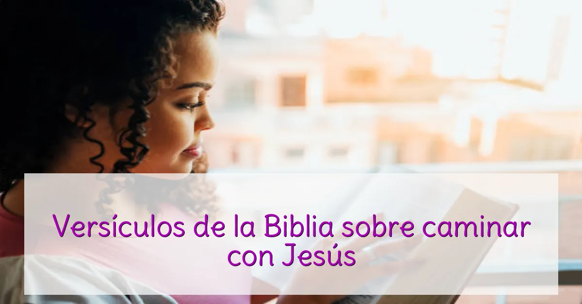 Versículos de la Biblia sobre caminar con Jesús