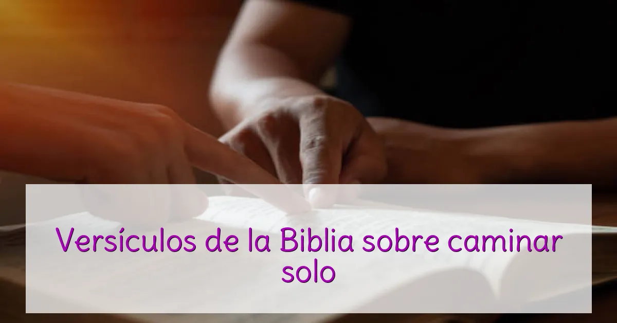 Versículos de la Biblia sobre caminar solo
