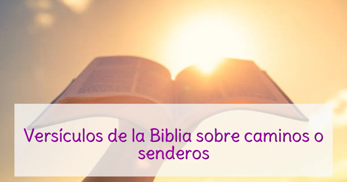 Versículos de la Biblia sobre caminos o senderos