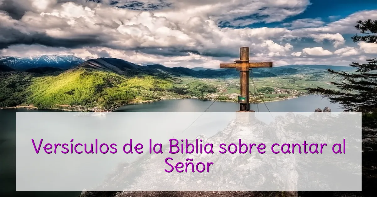 Versículos de la Biblia sobre cantar al Señor