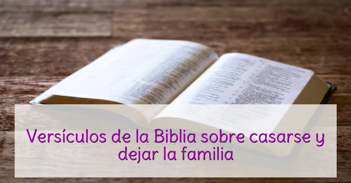 Versículos de la Biblia sobre casarse y dejar la familia