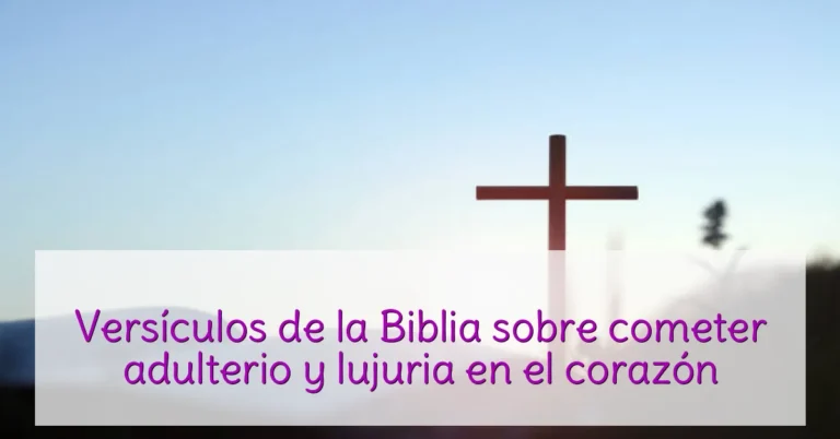 Versículos de la Biblia sobre cometer adulterio y lujuria en el corazón