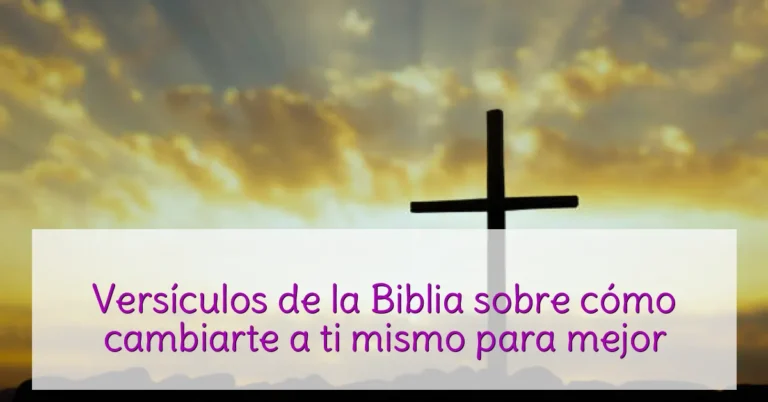 Versículos de la Biblia sobre cómo cambiarte a ti mismo para mejor