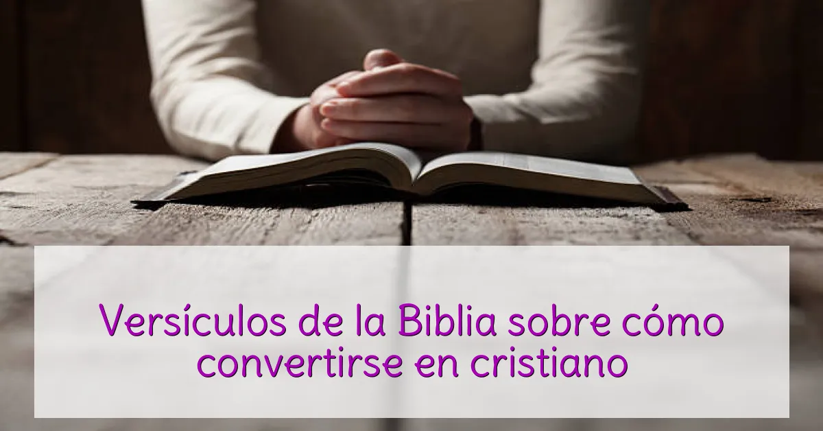 Versículos de la Biblia sobre cómo convertirse en cristiano