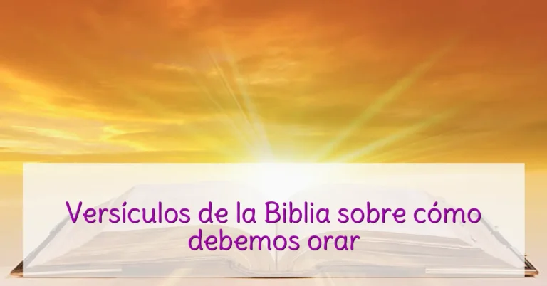 Versículos de la Biblia sobre cómo debemos orar