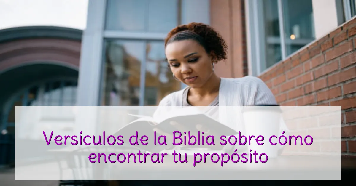 Versículos de la Biblia sobre cómo encontrar tu propósito