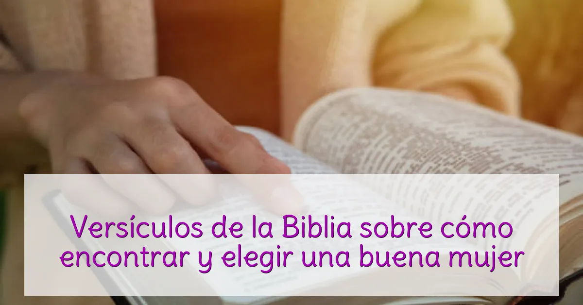 Versículos de la Biblia sobre cómo encontrar y elegir una buena mujer