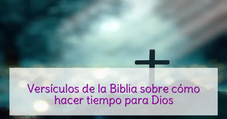 Versículos de la Biblia sobre cómo hacer tiempo para Dios