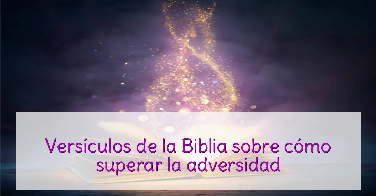 Versículos de la Biblia sobre cómo superar la adversidad