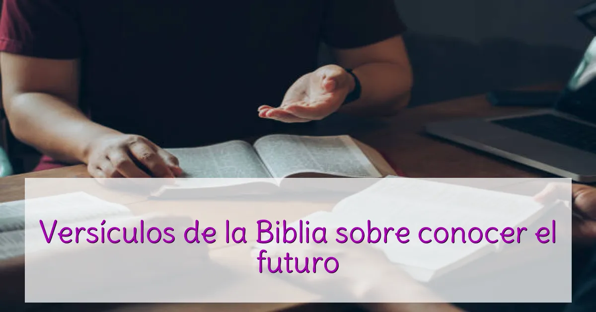 Versículos de la Biblia sobre conocer el futuro