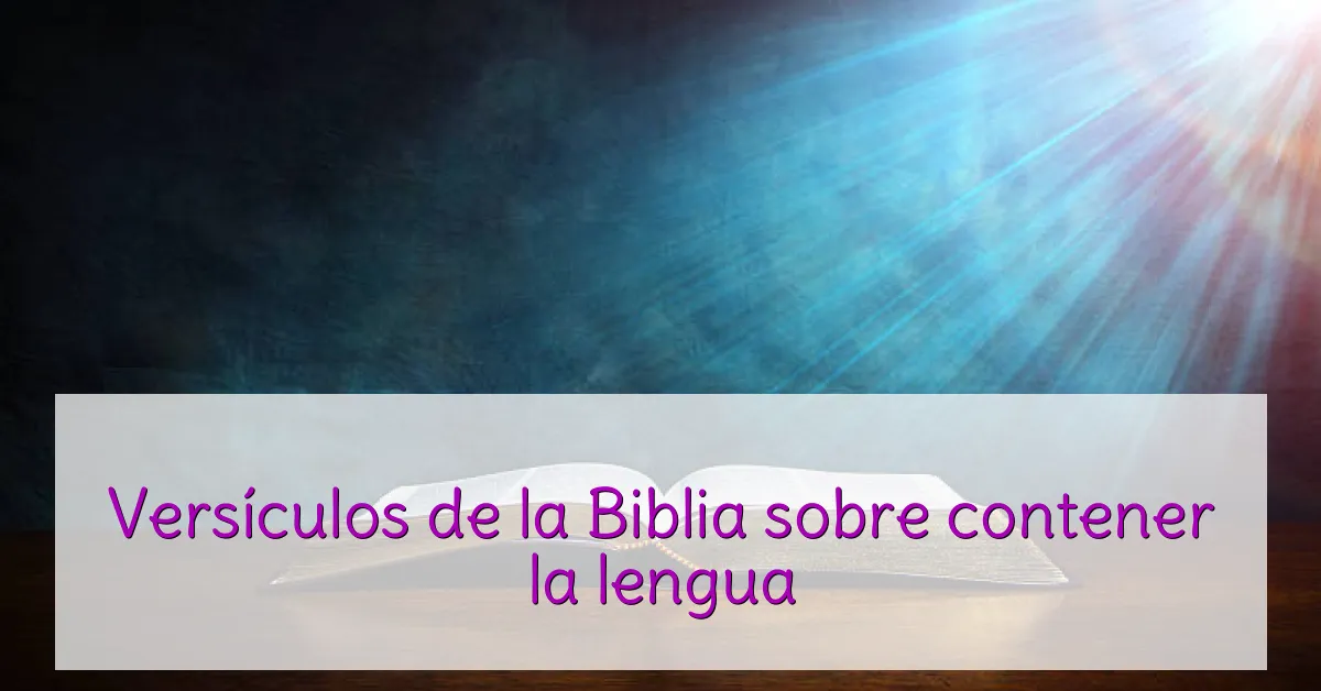 Versículos de la Biblia sobre contener la lengua