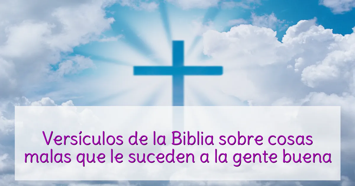 Versículos de la Biblia sobre cosas malas que le suceden a la gente buena