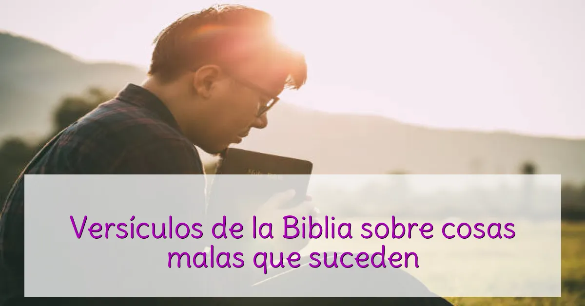 Versículos de la Biblia sobre cosas malas que suceden