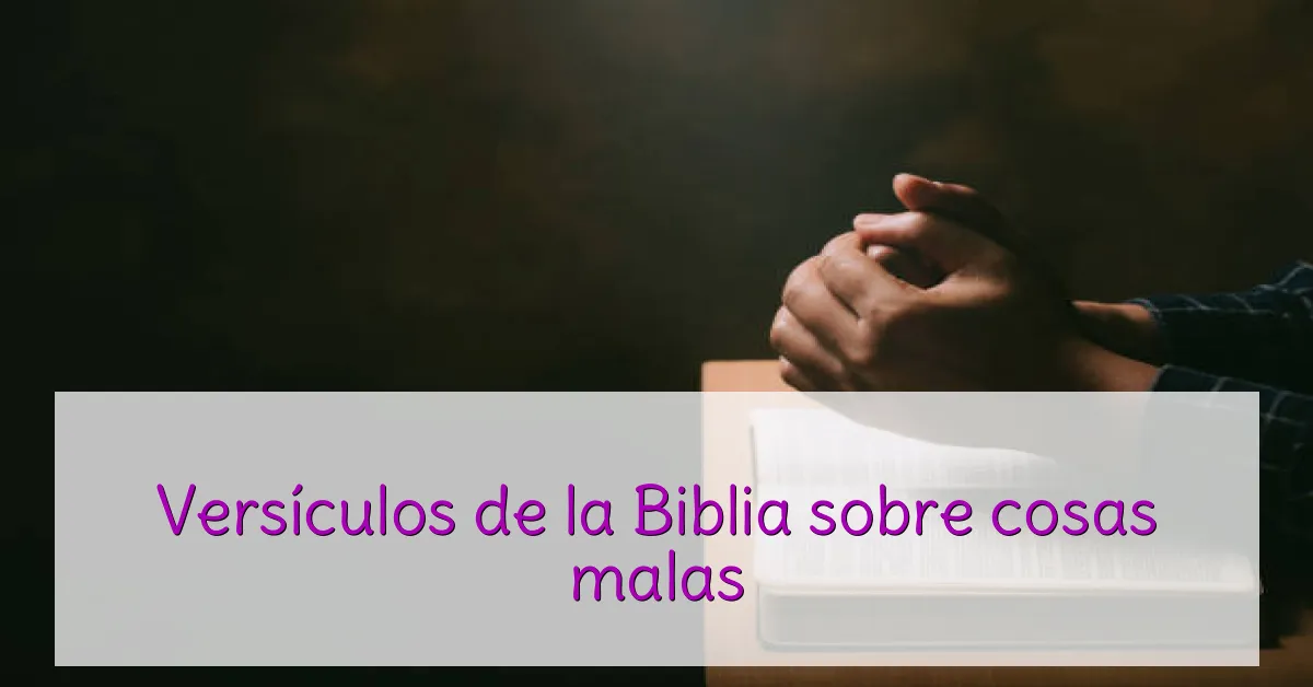 Versículos de la Biblia sobre cosas malas