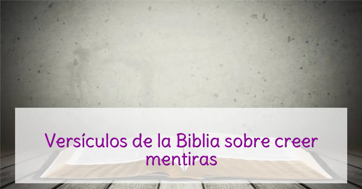 Versículos de la Biblia sobre creer mentiras